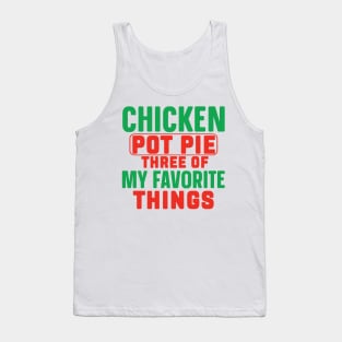 Funny, Chicken Pot Pie Three Of My Favorite Things Tank Top